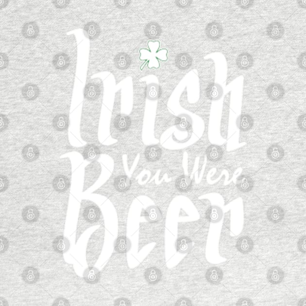 Irish You Were Beer by Mas Design